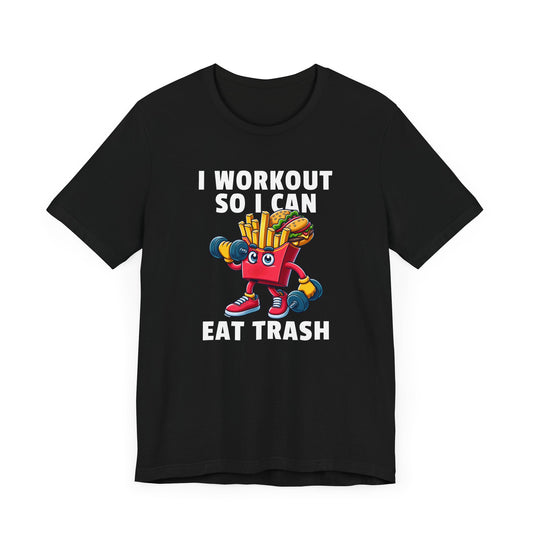 I Workout So I Can Eat Trash Unisex T-Shirt