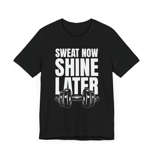 Sweat Now, Shine Later Unisex T-Shirt