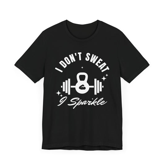 I Don't Sweat, I Sparkle Unisex T-Shirt