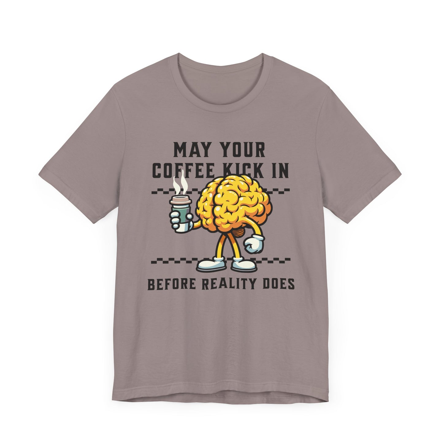 Coffee Before Reality Unisex T-Shirt