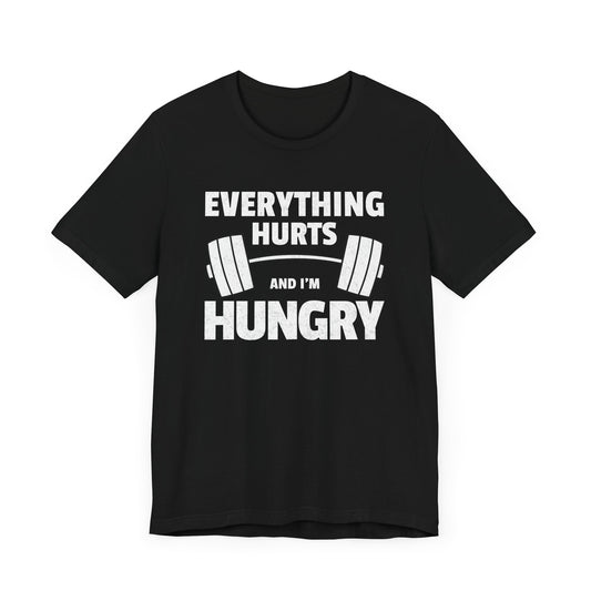 Everything Hurts and I'm Hungry Unisex  T-Shirt